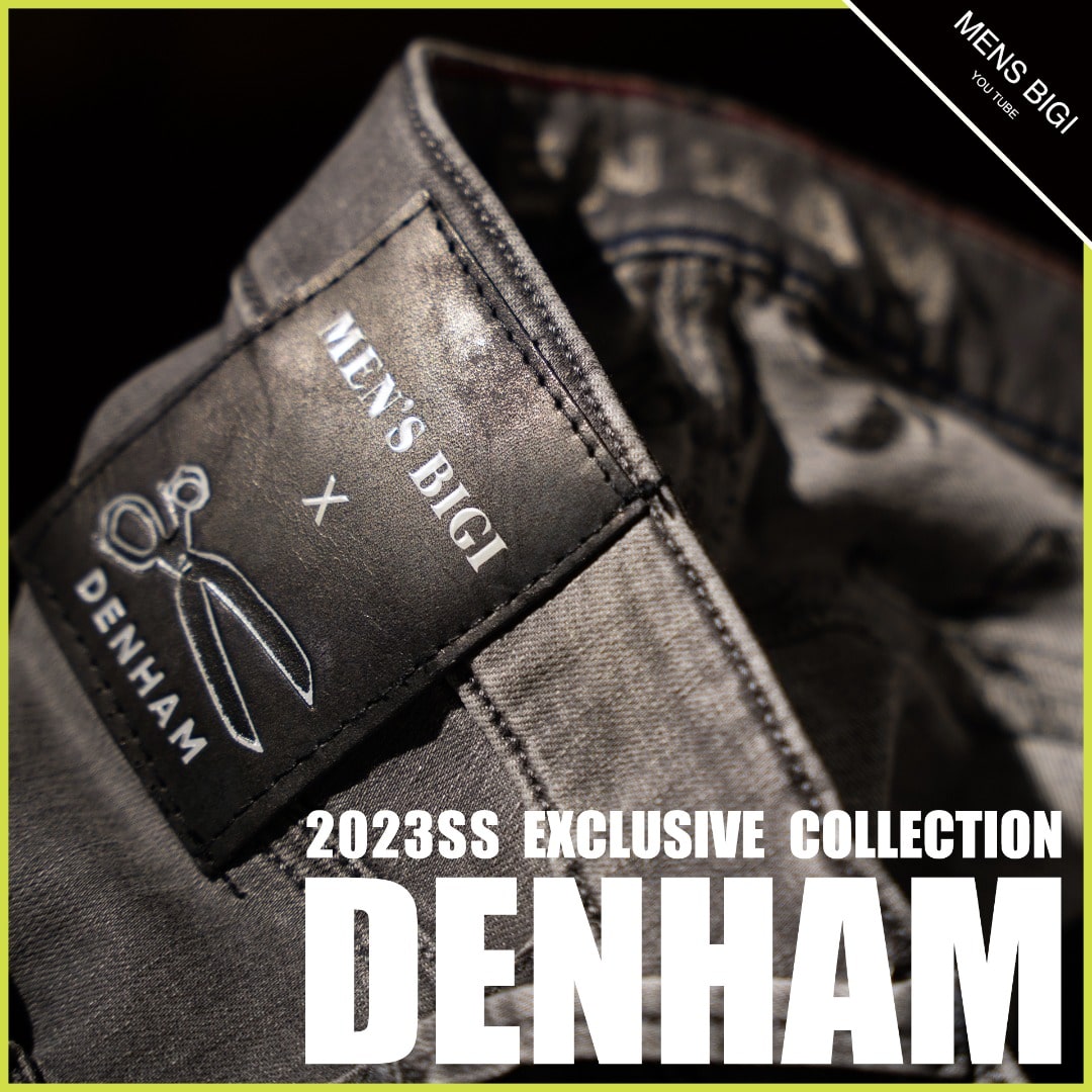 【MENS BIGI YouTube更新】23SS EXCLUSIVE COLLECTION「DENHAM」